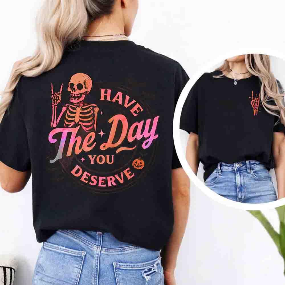 Have The Day You Deserve Shirt – Funny Motivational Quote Tee for Women